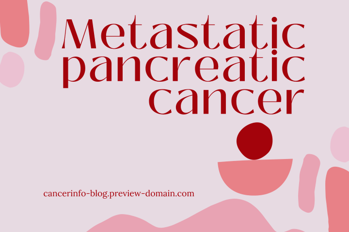 Metastatic pancreatic cancer